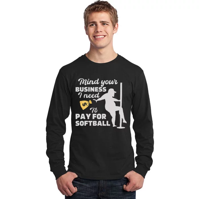 Mind Your Business I Need Money To Pay For Softball Tall Long Sleeve T-Shirt