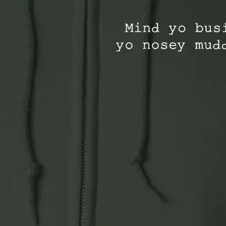 Mind Yo Business Yo Nosey Muddaskunt Full Zip Hoodie