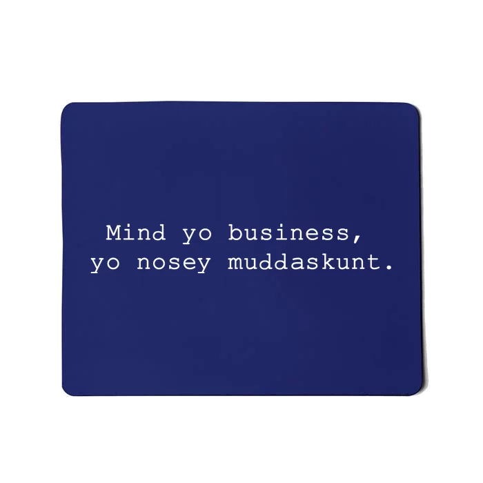 Mind Yo Business Yo Nosey Muddaskunt Mousepad