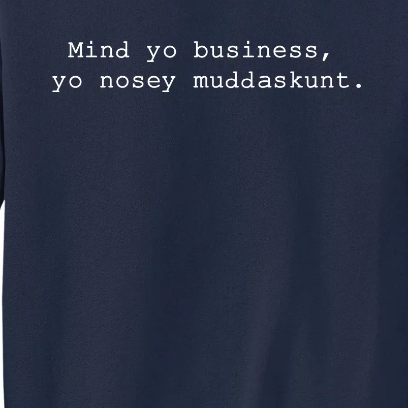 Mind Yo Business Yo Nosey Muddaskunt Tall Sweatshirt