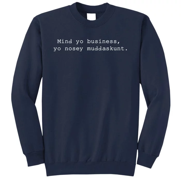 Mind Yo Business Yo Nosey Muddaskunt Tall Sweatshirt