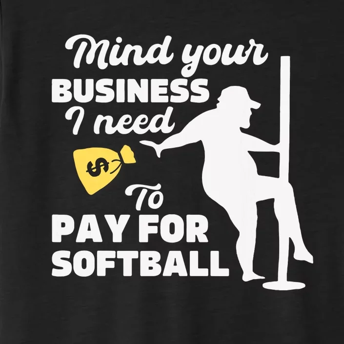 Mind Your Business I Need Money To Pay For Softball Funny ChromaSoft Performance T-Shirt