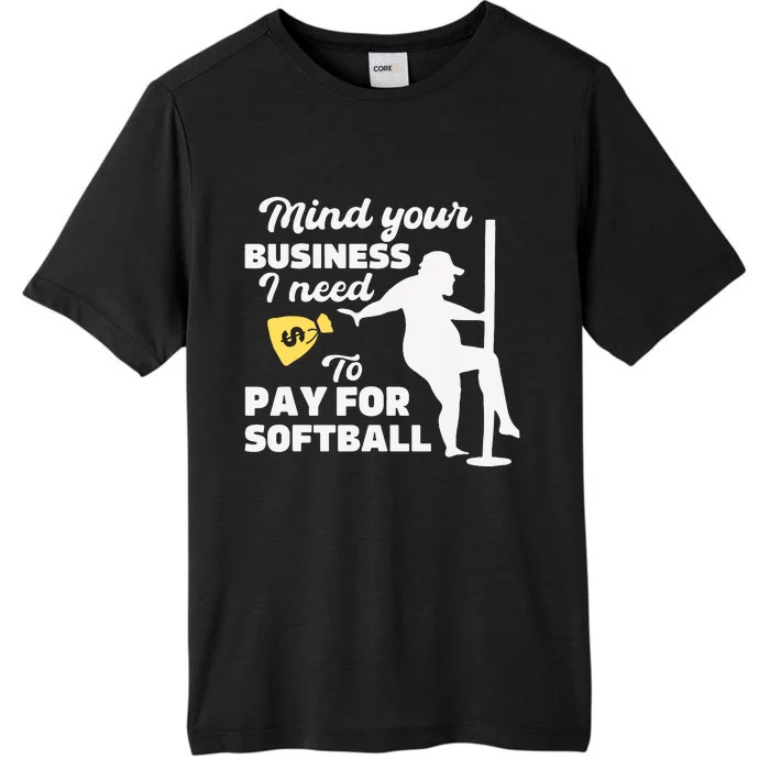 Mind Your Business I Need Money To Pay For Softball Funny ChromaSoft Performance T-Shirt