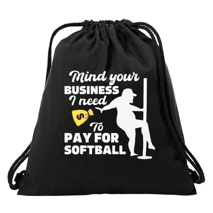 Mind Your Business I Need Money To Pay For Softball Funny Drawstring Bag