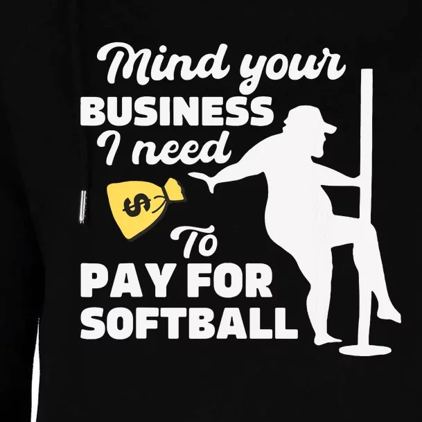 Mind Your Business I Need Money To Pay For Softball Funny Womens Funnel Neck Pullover Hood