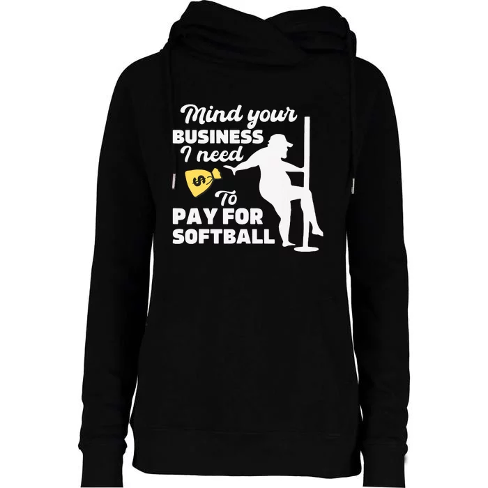 Mind Your Business I Need Money To Pay For Softball Funny Womens Funnel Neck Pullover Hood