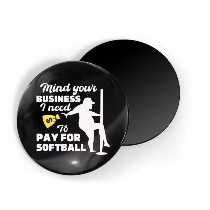 Mind Your Business I Need Money To Pay For Softball Funny Magnet