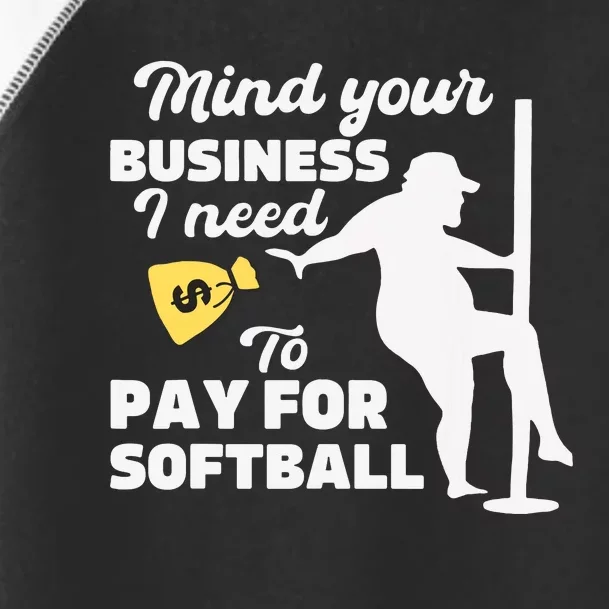 Mind Your Business I Need Money To Pay For Softball Funny Toddler Fine Jersey T-Shirt