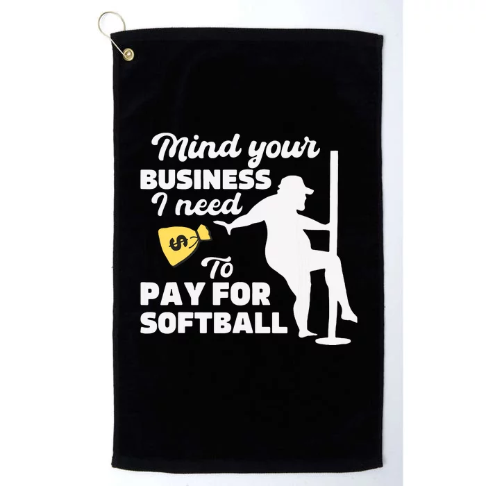 Mind Your Business I Need Money To Pay For Softball Funny Platinum Collection Golf Towel