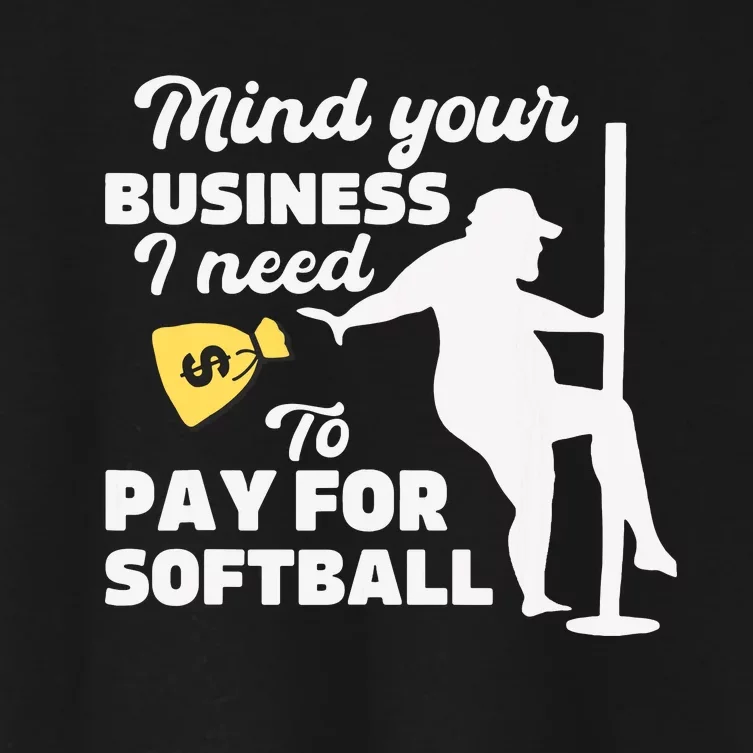 Mind Your Business I Need Money To Pay For Softball Funny Women's Crop Top Tee