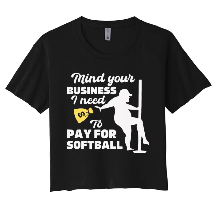 Mind Your Business I Need Money To Pay For Softball Funny Women's Crop Top Tee