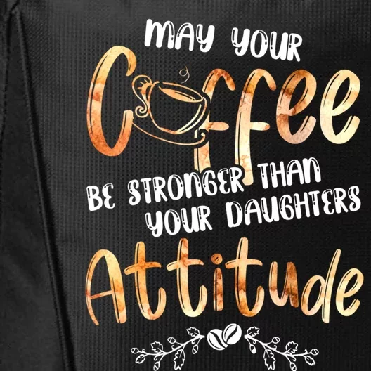 May Your Coffee Be Stronger Than Your Daughter's Attitude Cute Gift City Backpack