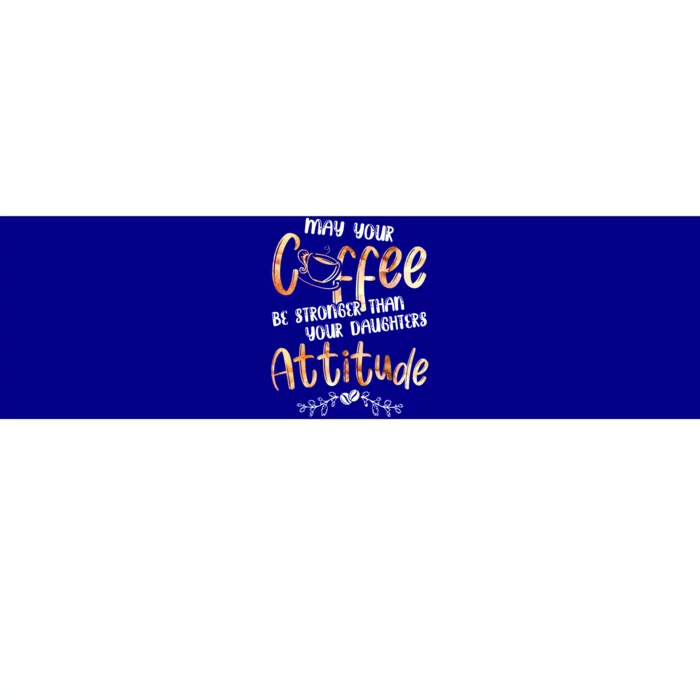 May Your Coffee Be Stronger Than Your Daughter's Attitude Cute Gift Bumper Sticker