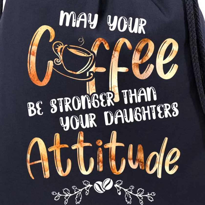 May Your Coffee Be Stronger Than Your Daughter's Attitude Cute Gift Drawstring Bag