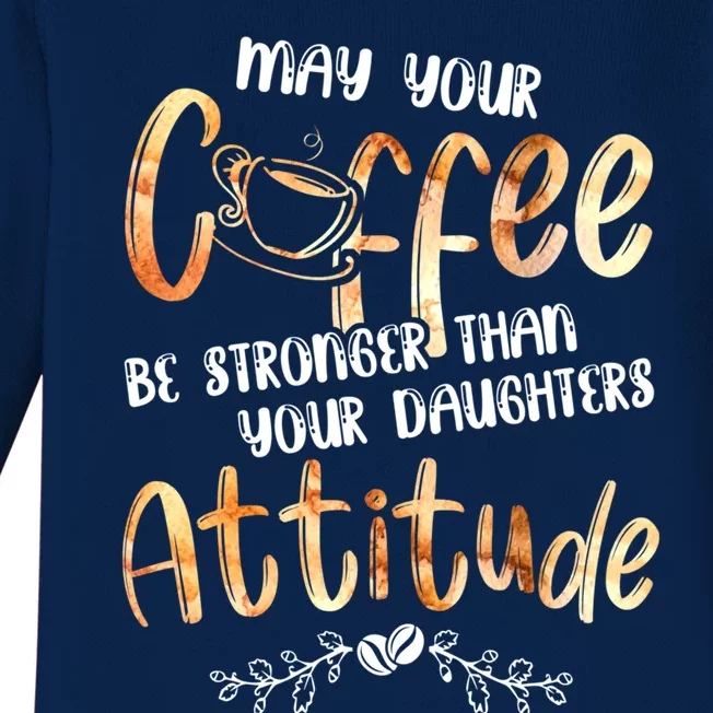 May Your Coffee Be Stronger Than Your Daughter's Attitude Cute Gift Baby Long Sleeve Bodysuit