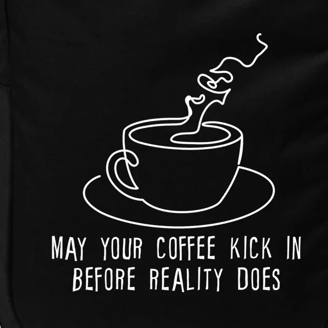 May Your Coffee Kick In Before Reality Does Meaningful Gift Great Gift Impact Tech Backpack