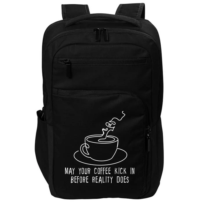 May Your Coffee Kick In Before Reality Does Meaningful Gift Great Gift Impact Tech Backpack