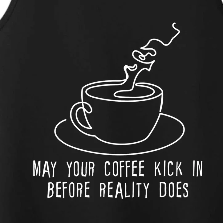 May Your Coffee Kick In Before Reality Does Meaningful Gift Great Gift Performance Tank