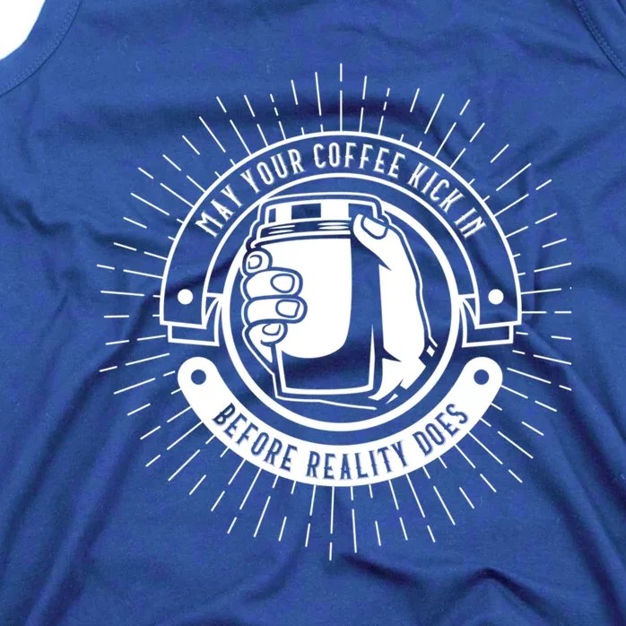 May Your Coffee Kick In Before Reality Does Funny Coffee Mug Cool Gift Tank Top