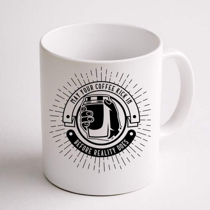 May Your Coffee Kick In Before Reality Does Funny Coffee Mug Cool Gift Front & Back Coffee Mug