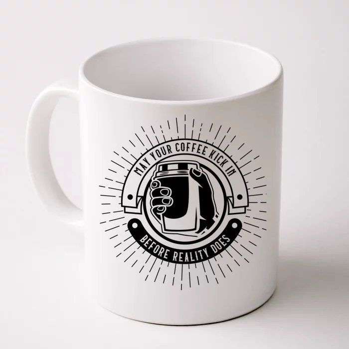 May Your Coffee Kick In Before Reality Does Funny Coffee Mug Cool Gift Front & Back Coffee Mug