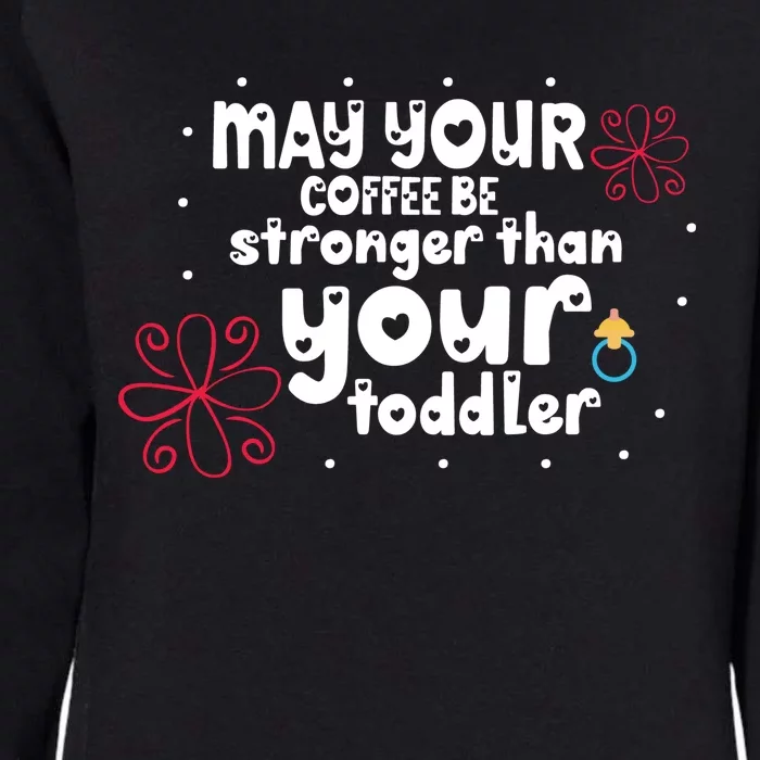 May Your Coffee Be Stronger Womens California Wash Sweatshirt