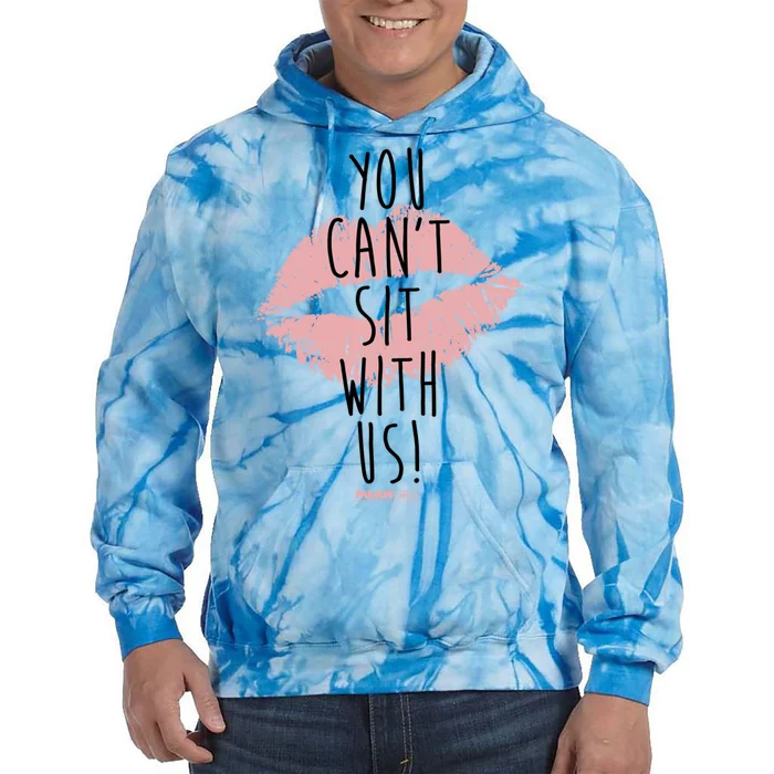 Mean You Cant Sit With Us Gift Tie Dye Hoodie