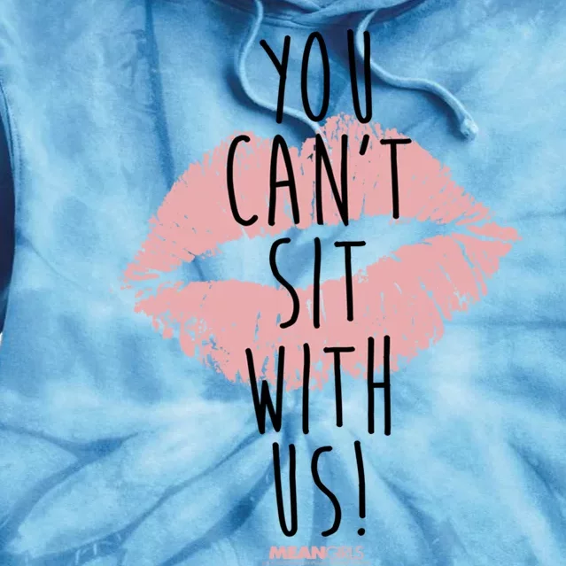 Mean You Cant Sit With Us Gift Tie Dye Hoodie