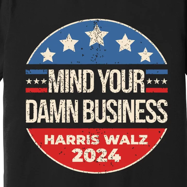 Mind Your Damn Business Premium T-Shirt