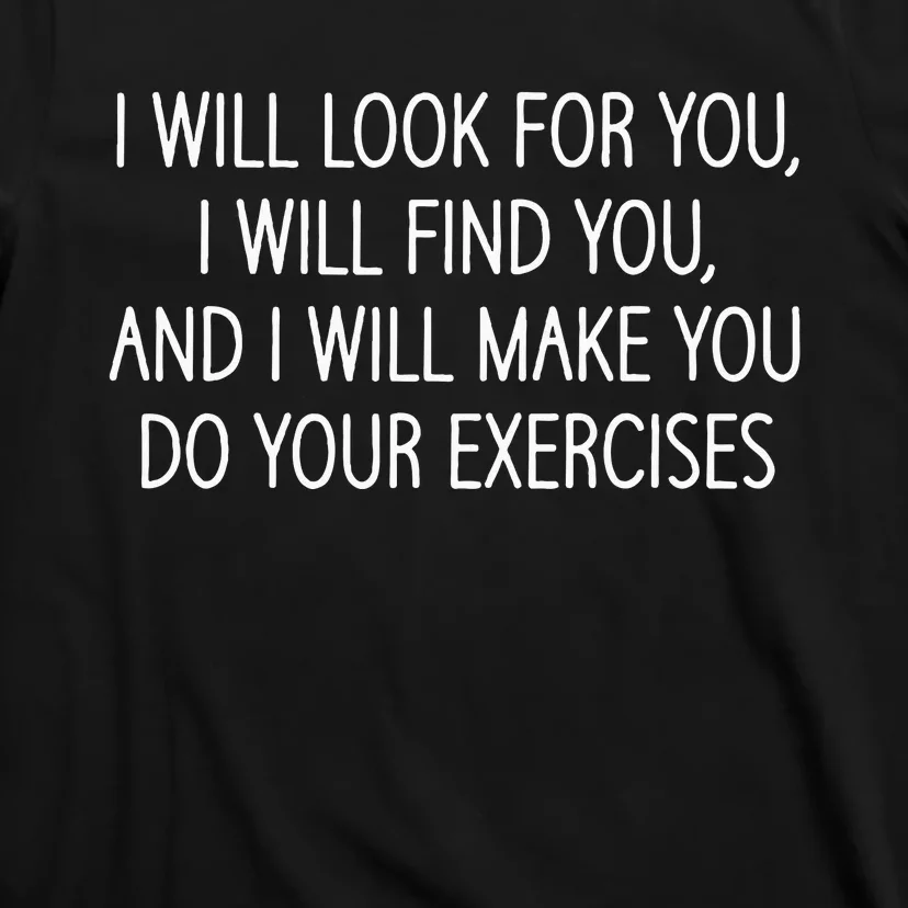 Make You Do Your Exercises Funny Physical Therapy Coach T-Shirt