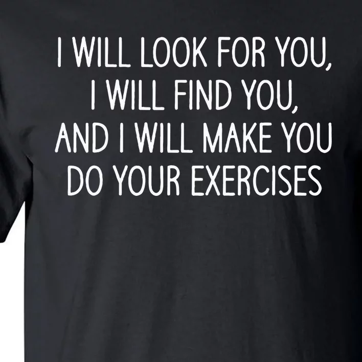 Make You Do Your Exercises Funny Physical Therapy Coach Tall T-Shirt