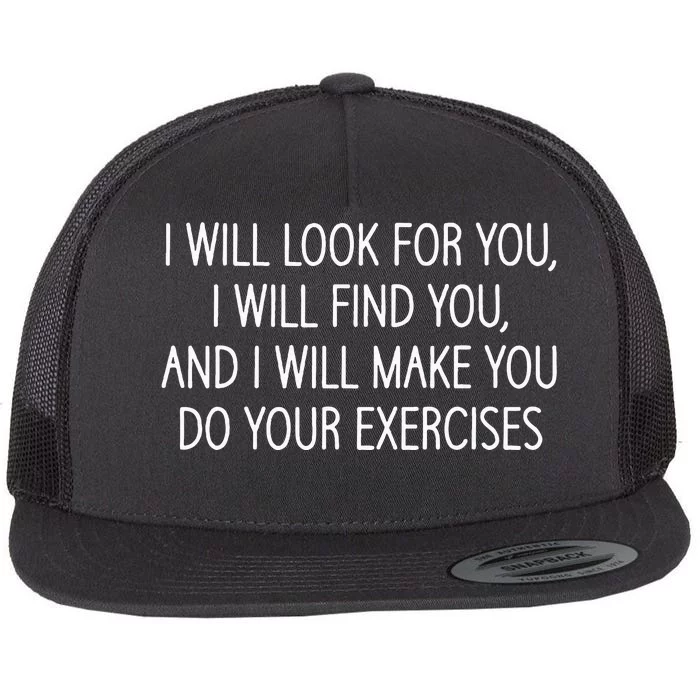 Make You Do Your Exercises Funny Physical Therapy Coach Flat Bill Trucker Hat