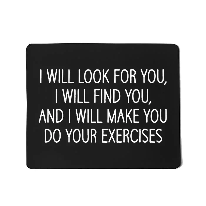 Make You Do Your Exercises Funny Physical Therapy Coach Mousepad