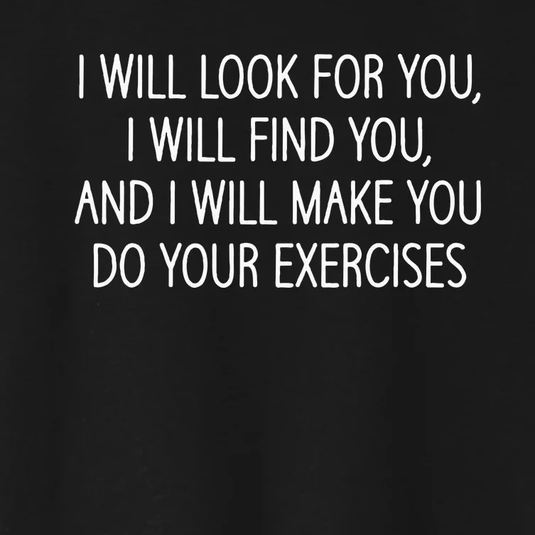 Make You Do Your Exercises Funny Physical Therapy Coach Women's Crop Top Tee