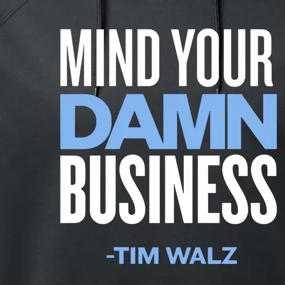 Mind Your Damn Business Tim Walz Performance Fleece Hoodie