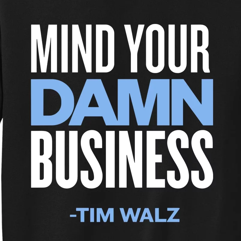 Mind Your Damn Business Tim Walz Tall Sweatshirt