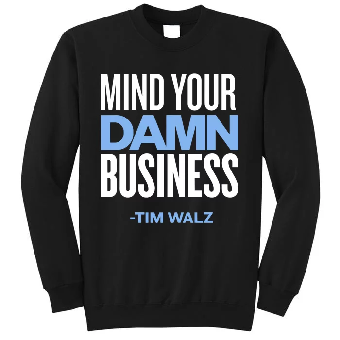 Mind Your Damn Business Tim Walz Tall Sweatshirt