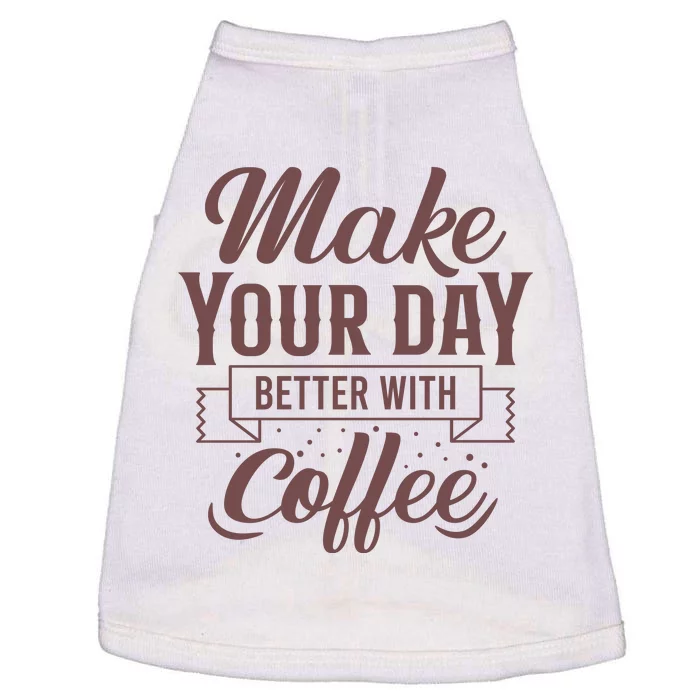 Make Your Day Better With Coffee Doggie Tank