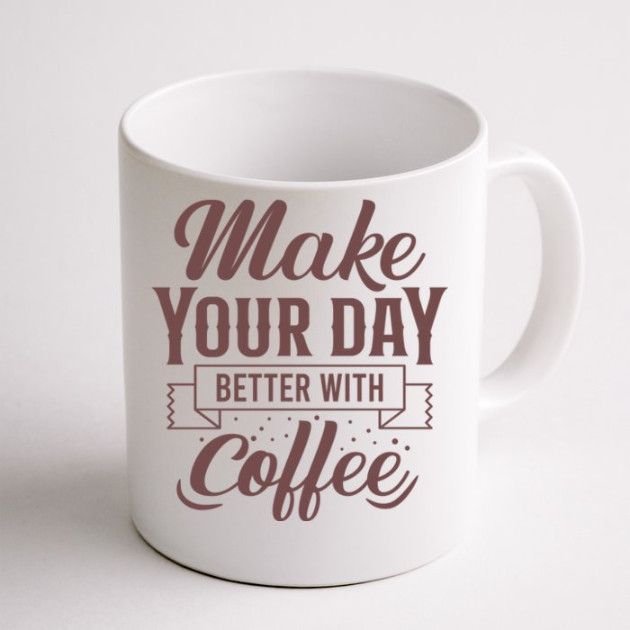 Make Your Day Better With Coffee Front & Back Coffee Mug