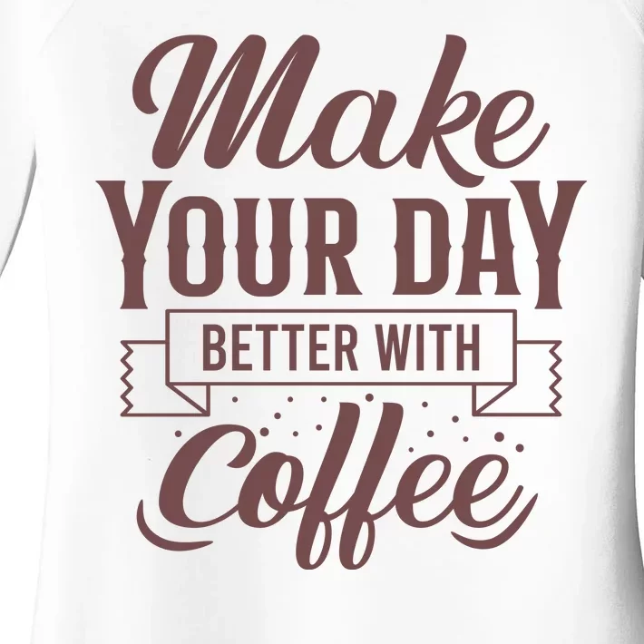 Make Your Day Better With Coffee Women's Perfect Tri Tunic Long Sleeve Shirt