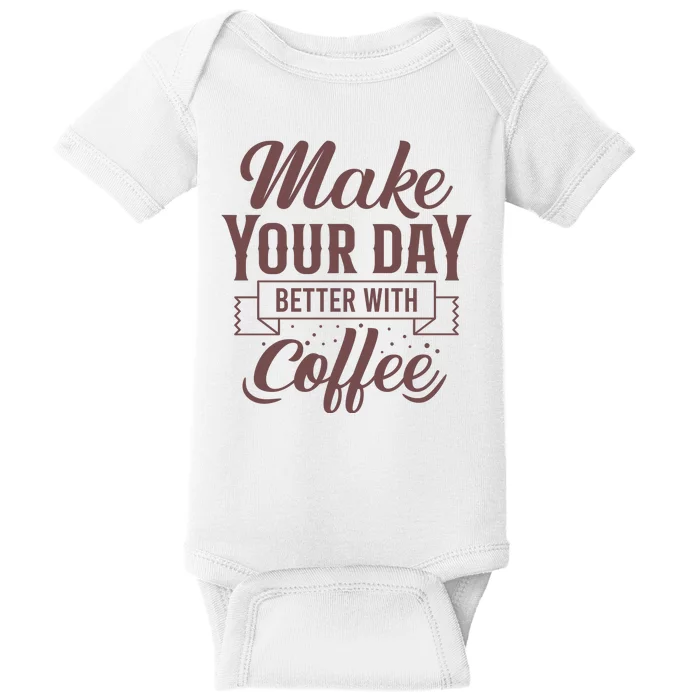 Make Your Day Better With Coffee Baby Bodysuit