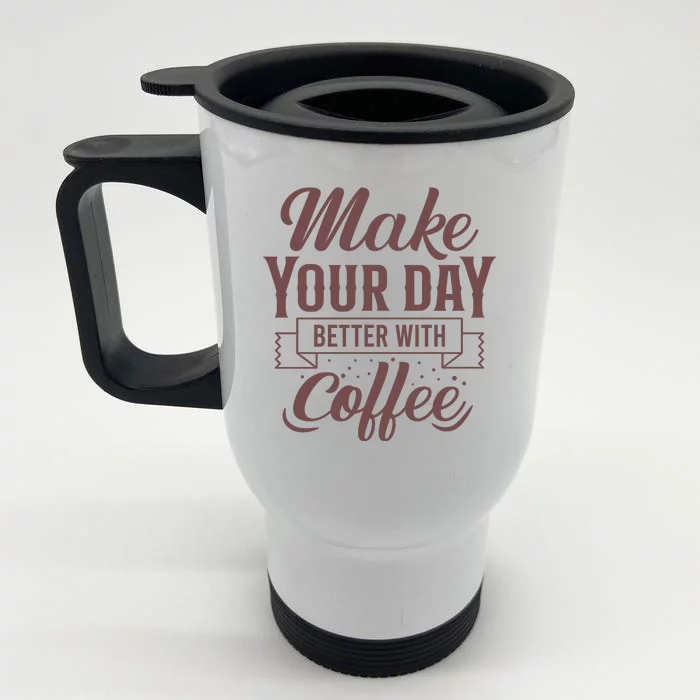 Make Your Day Better With Coffee Front & Back Stainless Steel Travel Mug