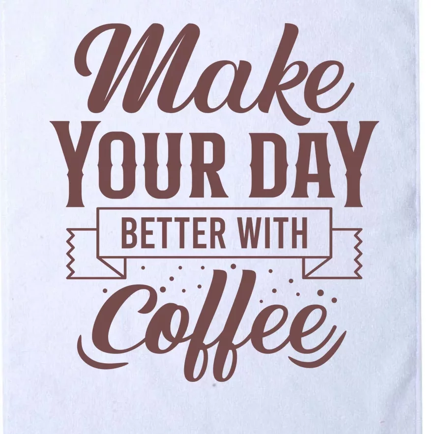 Make Your Day Better With Coffee Platinum Collection Golf Towel