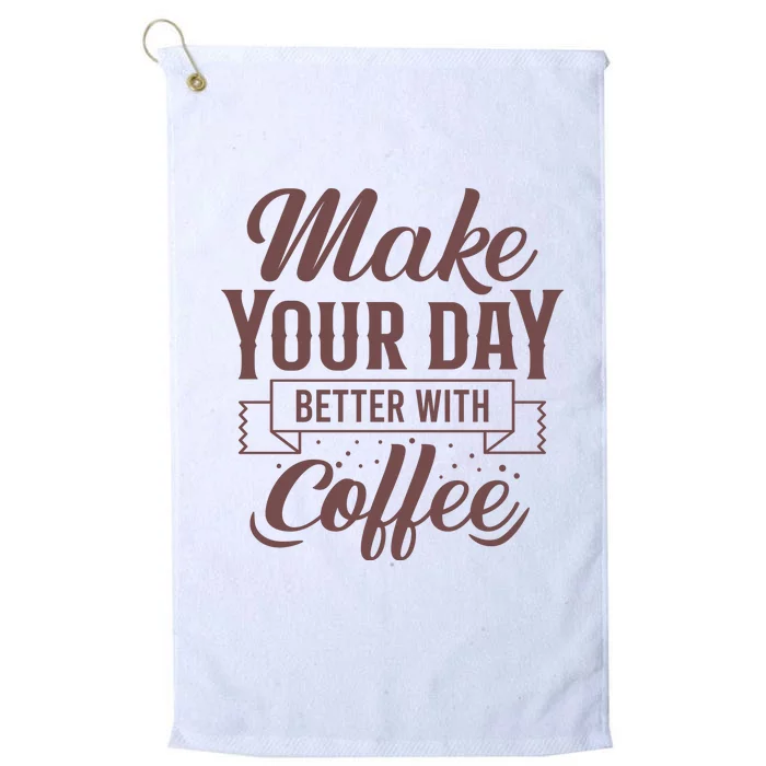 Make Your Day Better With Coffee Platinum Collection Golf Towel