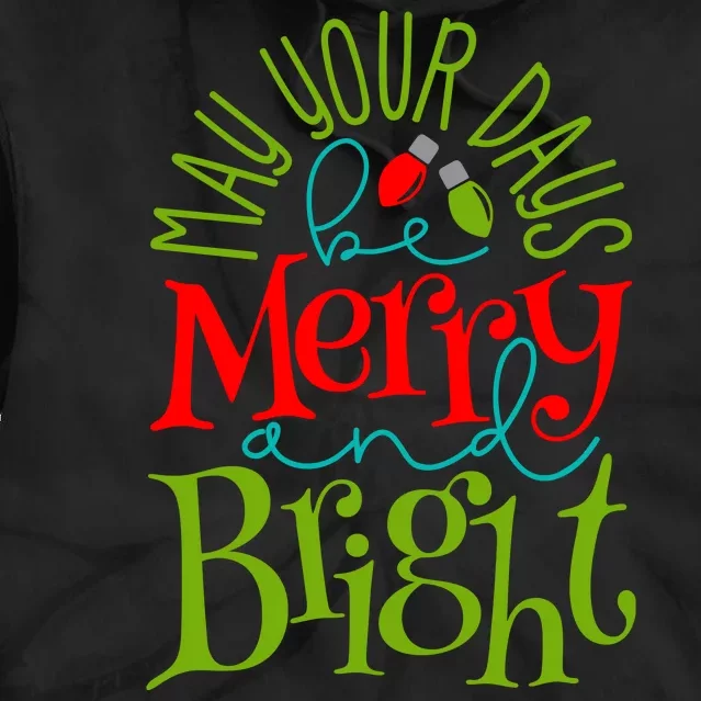 May Your Days Be Merry And Bright Tie Dye Hoodie