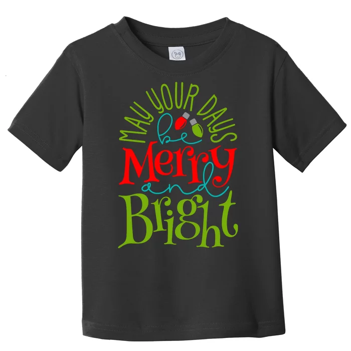 May Your Days Be Merry And Bright Toddler T-Shirt