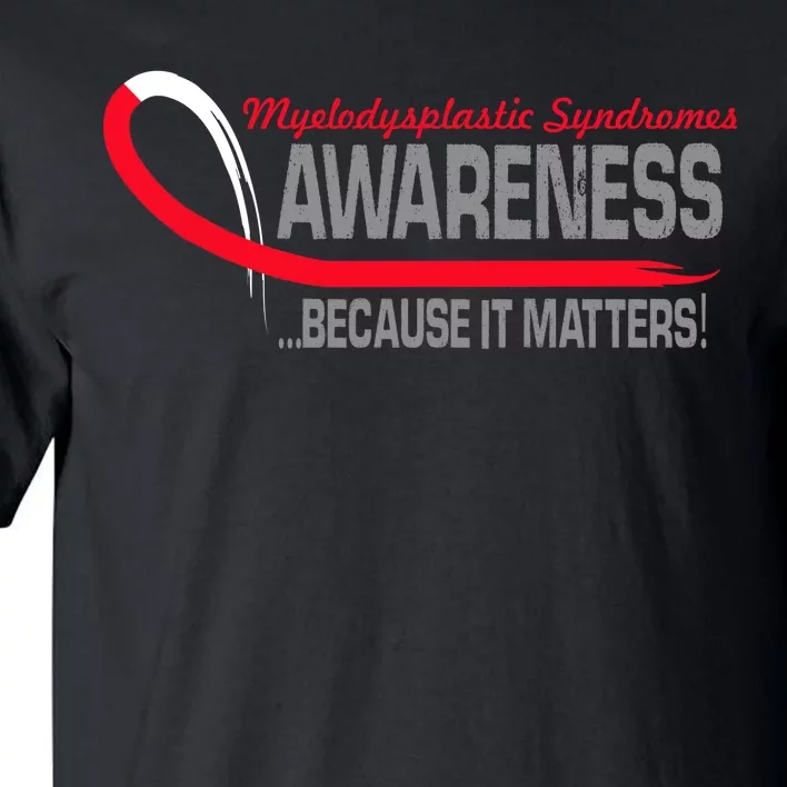 Myelodysplastic Syndromes Because It Matters Tall T-Shirt