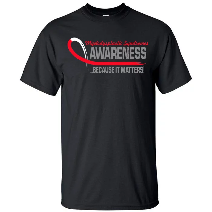 Myelodysplastic Syndromes Because It Matters Tall T-Shirt