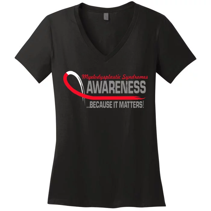 Myelodysplastic Syndromes Because It Matters Women's V-Neck T-Shirt