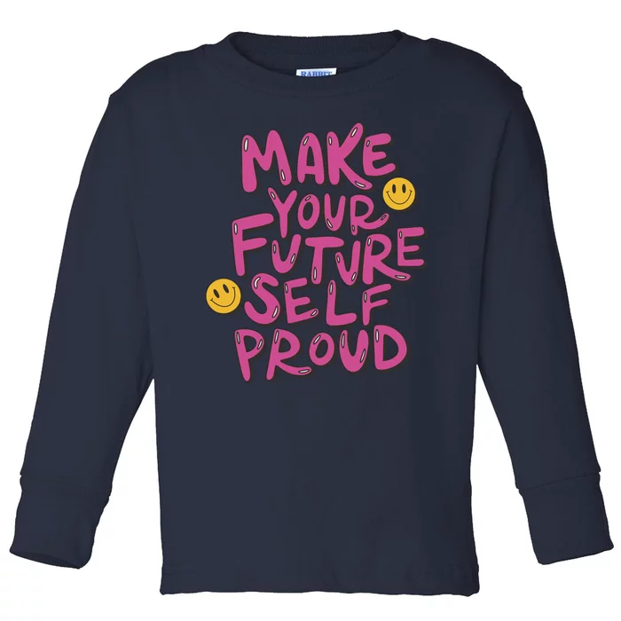 Make Your Future Self Proud Smiley Toddler Long Sleeve Shirt